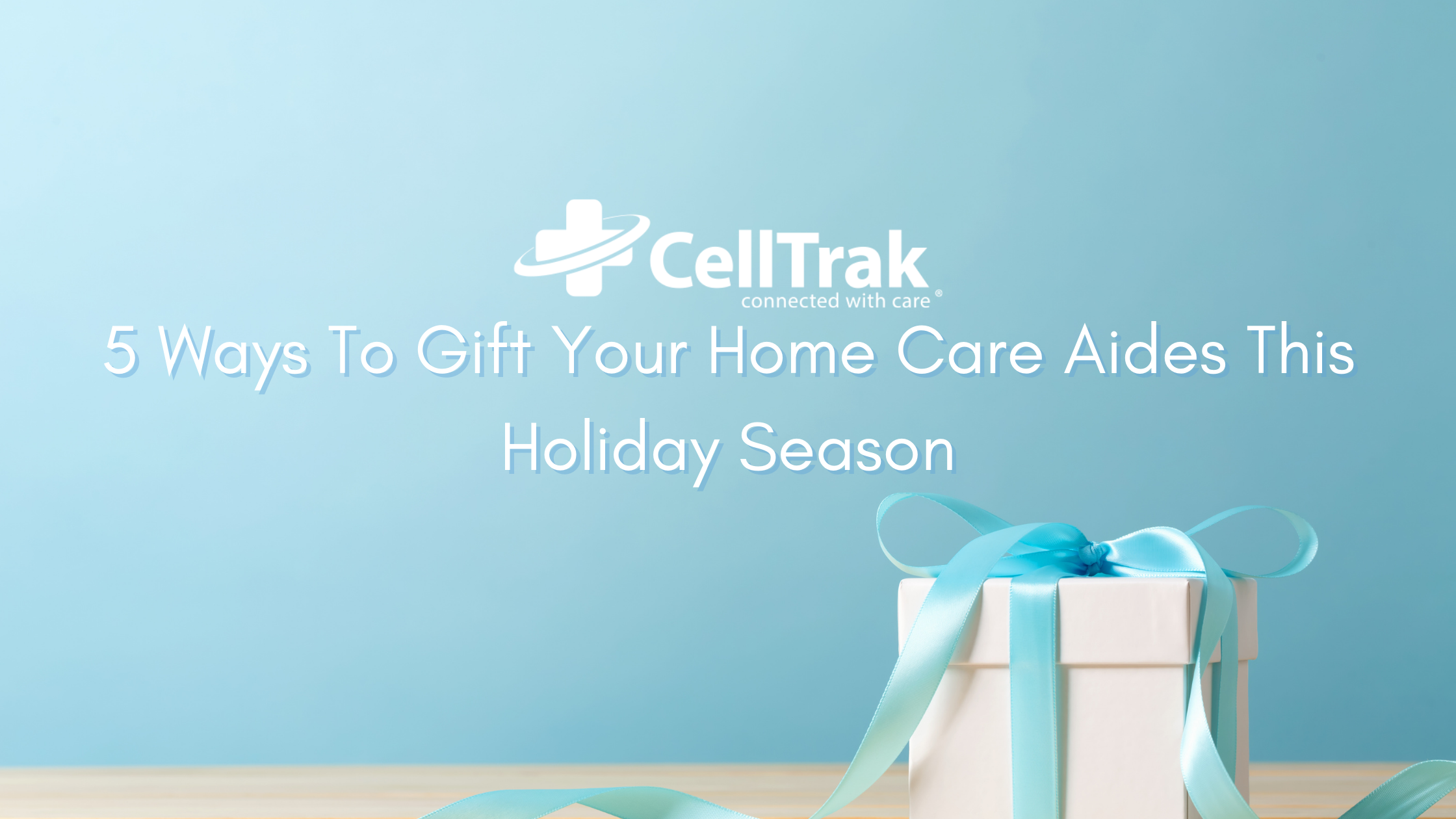5 Ways to Gift Your Home Care Aides This Holiday Season